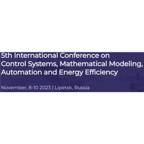 5th International Conference on Control Systems, Mathematical Modeling, Automation and Energy Efficiency